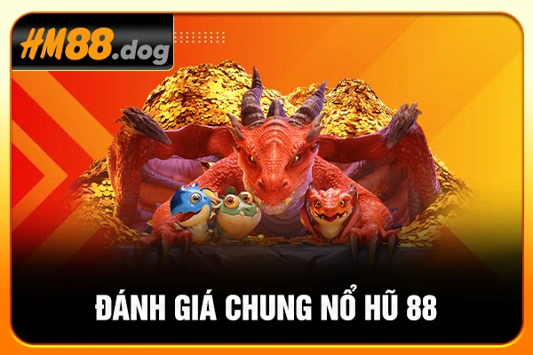 Đánh giá chung nổ hũ 88 Đánh giá chung nổ hũ 88