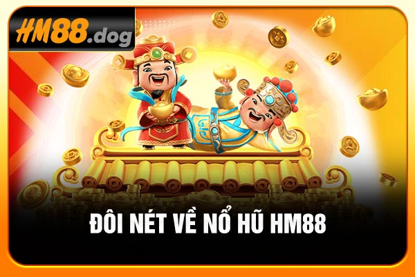 Đôi nét về nổ hũ HM88 Đôi nét về nổ hũ HM88