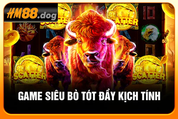 Game siêu bò tót đầy kịch tính Game siêu bò tót đầy kịch tính