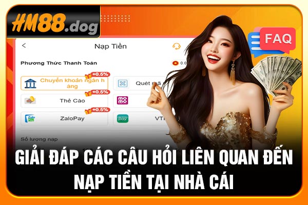 Giải đáp các câu hỏi liên quan đến nạp tiền tại nhà cái Giải đáp các câu hỏi liên quan đến nạp tiền tại nhà cái
