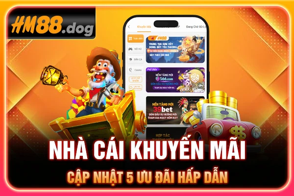 Nhà Cái Khuyến Mãi - Cập Nhật 05 Ưu Đãi Hấp Dẫn